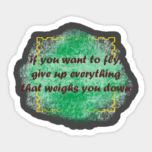 if you want to fly, give up everything that weighs you down Sticker by Ginkgo